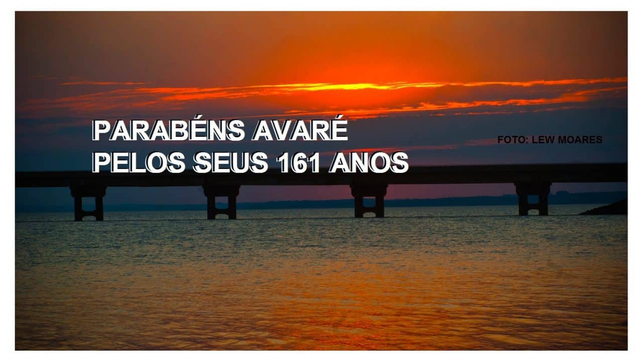 AVARÉ ESTÁ EM FESTA: CIDADE COMPLETA 161 ANOS NESTE DIA 15